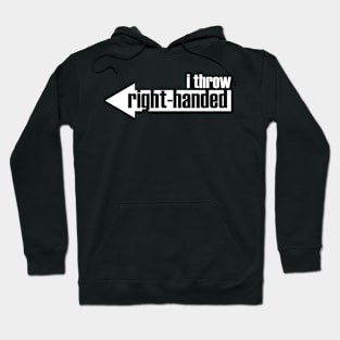 I Throw Right-Handed (white text) Hoodie